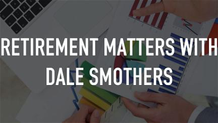 Retirement Matters with Dale Smothers poster