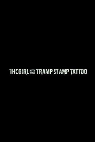 The Girl with the Tramp Stamp Tattoo poster