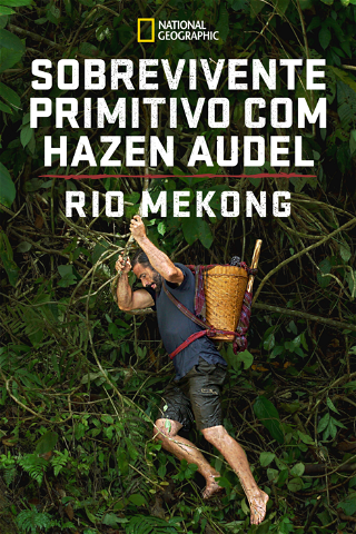Sobrevivente Primitivo com Hazen Audel: Rio Mekong poster