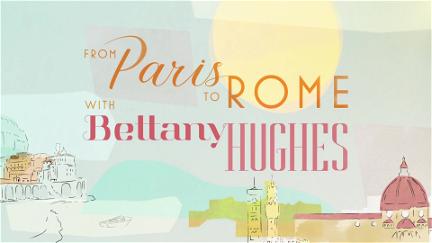 Paris to Rome with Bettany Hughes poster