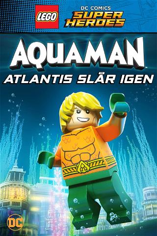 Lego DC Super Heroes - Aquaman: Atlantis slår igen poster