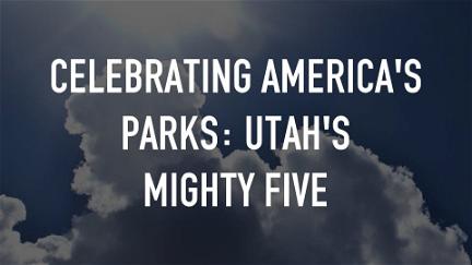 Celebrating America's Parks: Utah's MIghty Five poster