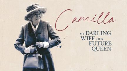 Camilla: My Darling Wife, Our Future Queen poster