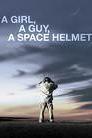 A Girl, A Guy, A Space Helmet poster