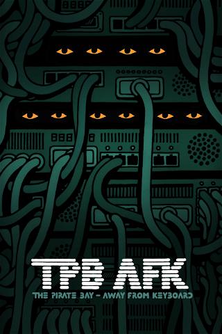 TPB AFK: The Pirate Bay Away From Keyboard poster
