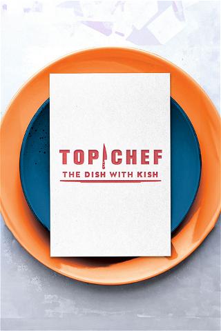 Top Chef: Dish With Kish poster