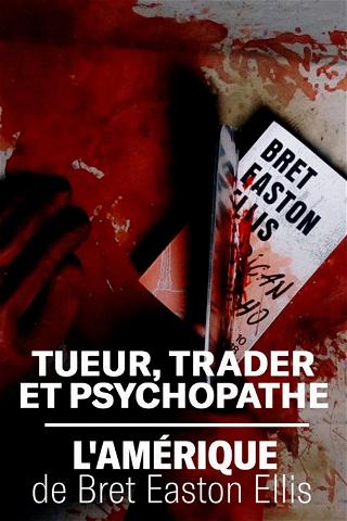 Tueur, trader et psychopathe - L'Amérique de Bret Easton Ellis poster