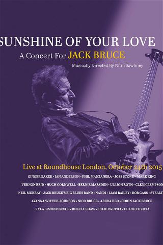 Sunshine Of Your Love: A Concert For Jack Bruce poster