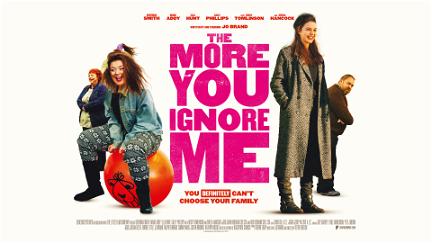 The More You Ignore Me poster