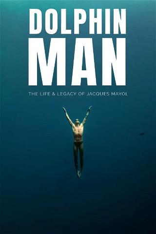 Dolphin Man. La increíble historia de Jacques Mayol poster
