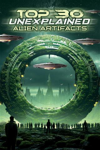Top 30 Unexplained Alien Artifacts poster