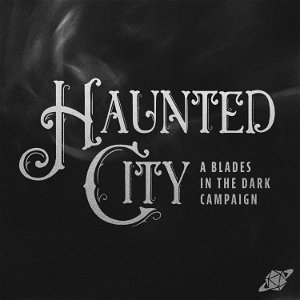 Haunted City - A Blades in the Dark Campaign poster