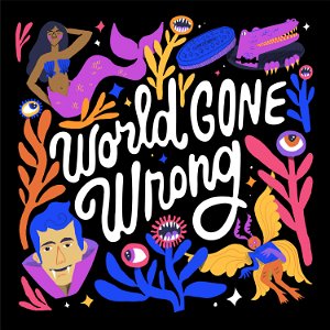 World Gone Wrong:  a fictional chat show about friendship at the end of the world poster