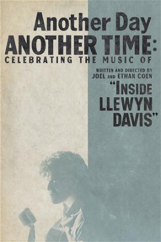 Another Day, Another Time - Celebrating the Music of Inside Llewyn Davis poster