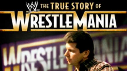 The True Story of WrestleMania poster