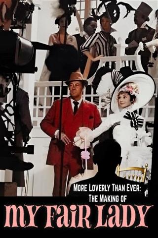 More Loverly Than Ever: The Making of 'My Fair Lady' poster