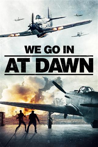 We Go in at Dawn poster