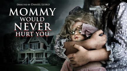 Mommy Would Never Hurt You poster