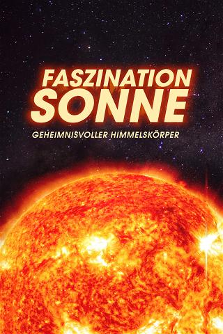 Faszination Sonne - Geheimnisvoller Himmelskörper poster