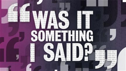 Was It Something I Said? poster