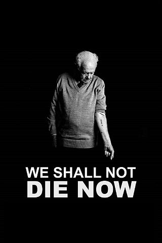 We Shall Not Die Now poster