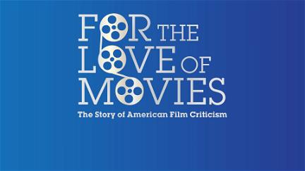 For the Love of Movies: The Story of American Film Criticism poster