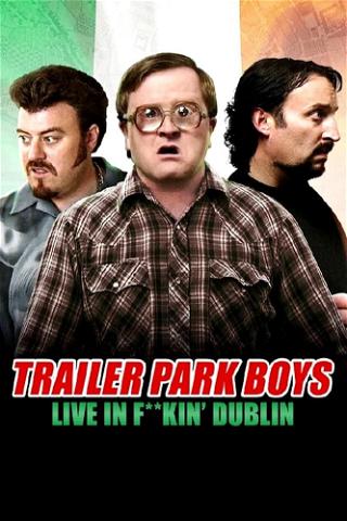 Trailer Park Boys Live In F**kin' Dublin poster