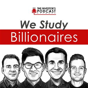 We Study Billionaires - The Investor’s Podcast Network poster