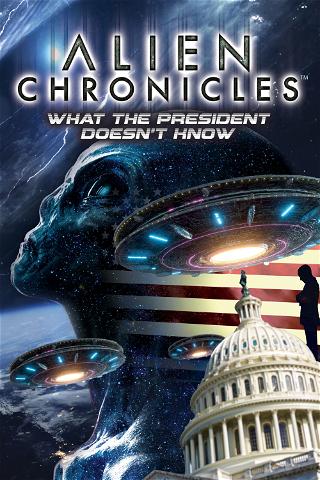 Alien Chronicles: What The President Doesn't Know poster