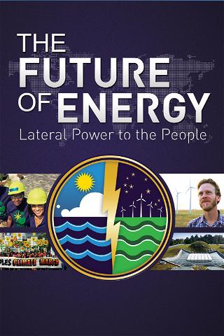The Future of Energy: Lateral Power to the People poster