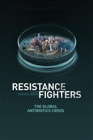 Resistance Fighters – The Global Antibiotics Crisis poster