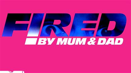 Fired by Mum and Dad poster