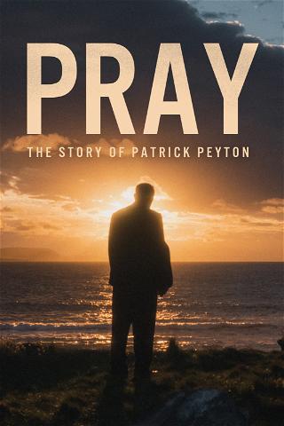 PRAY THE STORY OF PATRICK PEYTON poster