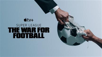 Super League: The War For Football poster