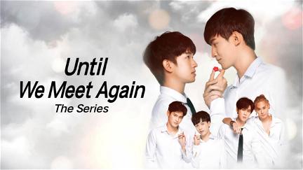 Until We Meet Again The Series poster
