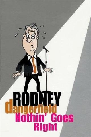 Rodney Dangerfield: Nothin' Goes Right poster