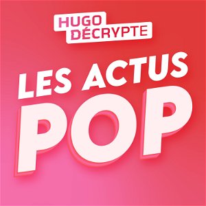 Les Actus Pop - HugoDécrypte poster