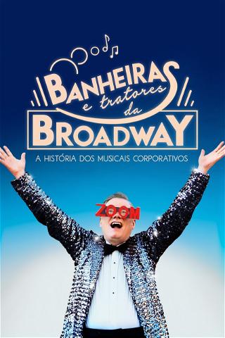 Banheiras e Tratores da Broadway: A História dos Musicais Corporativos poster