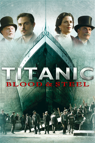 Titanic – Blood and Steel poster