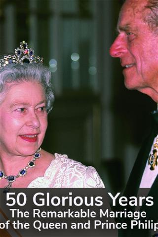 50 Glorious Years: The Remarkable Marriage of the Queen and Prince Philip poster