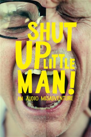 Shut Up Little Man! An Audio Misadventure poster