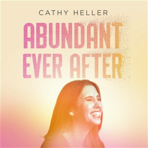 Abundant Ever After with Cathy Heller poster