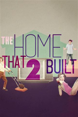 The Home That 2 Built poster