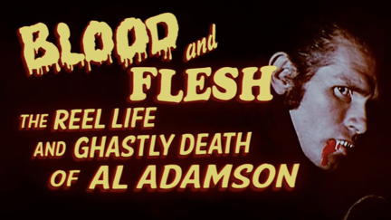 Blood & Flesh: The Reel Life & Ghastly Death of Al Adamson poster