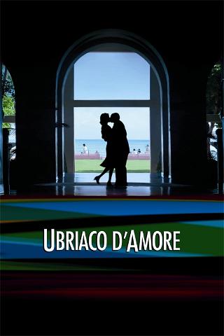 Ubriaco d'amore poster
