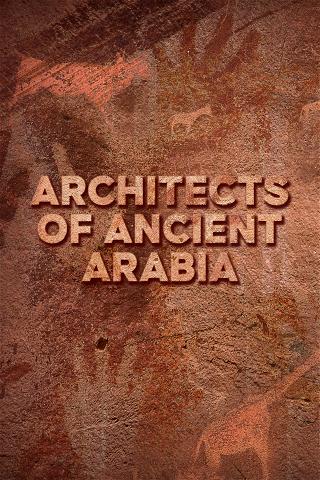 The Ancient Architects Of Arabia poster