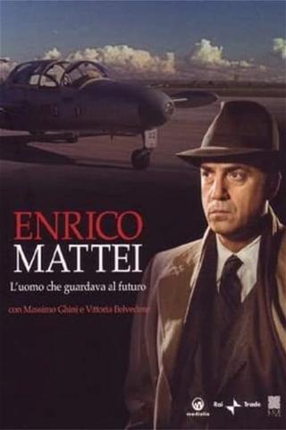 Enrico Mattei - L'uomo che guardava al futuro poster