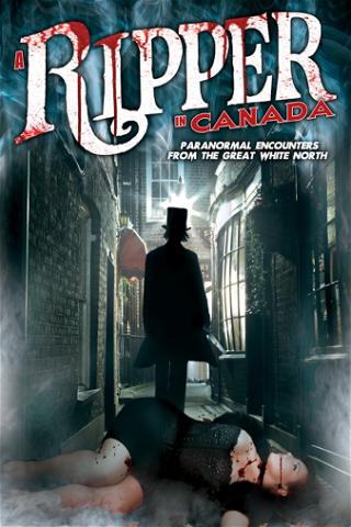 A Ripper in Canada: Paranormal Hauntings in the Great White North poster