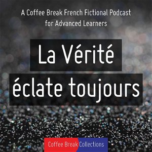 La Vérité éclate toujours - Advanced audio drama from Coffee Break French poster