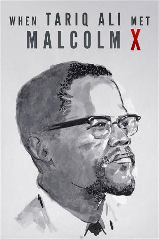 When Tariq Ali Met Malcolm X poster